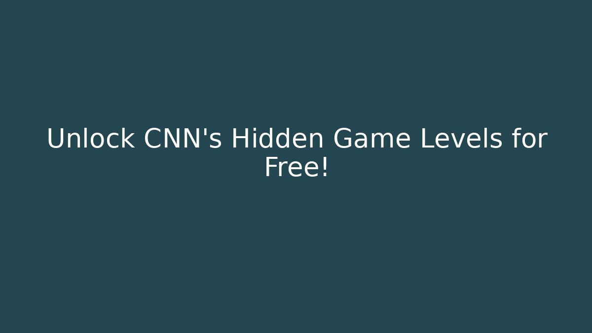 Unlock CNN's Hidden Game Levels for Free!