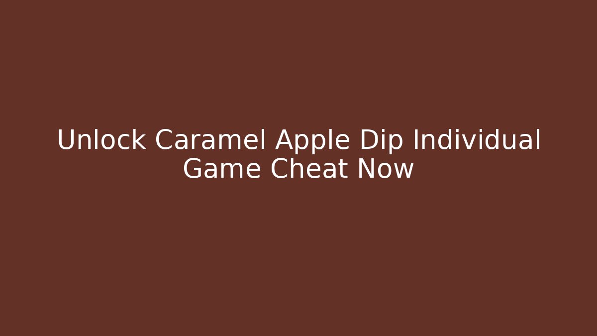 Unlock Caramel Apple Dip Individual Game Cheat Now - Critter Realm