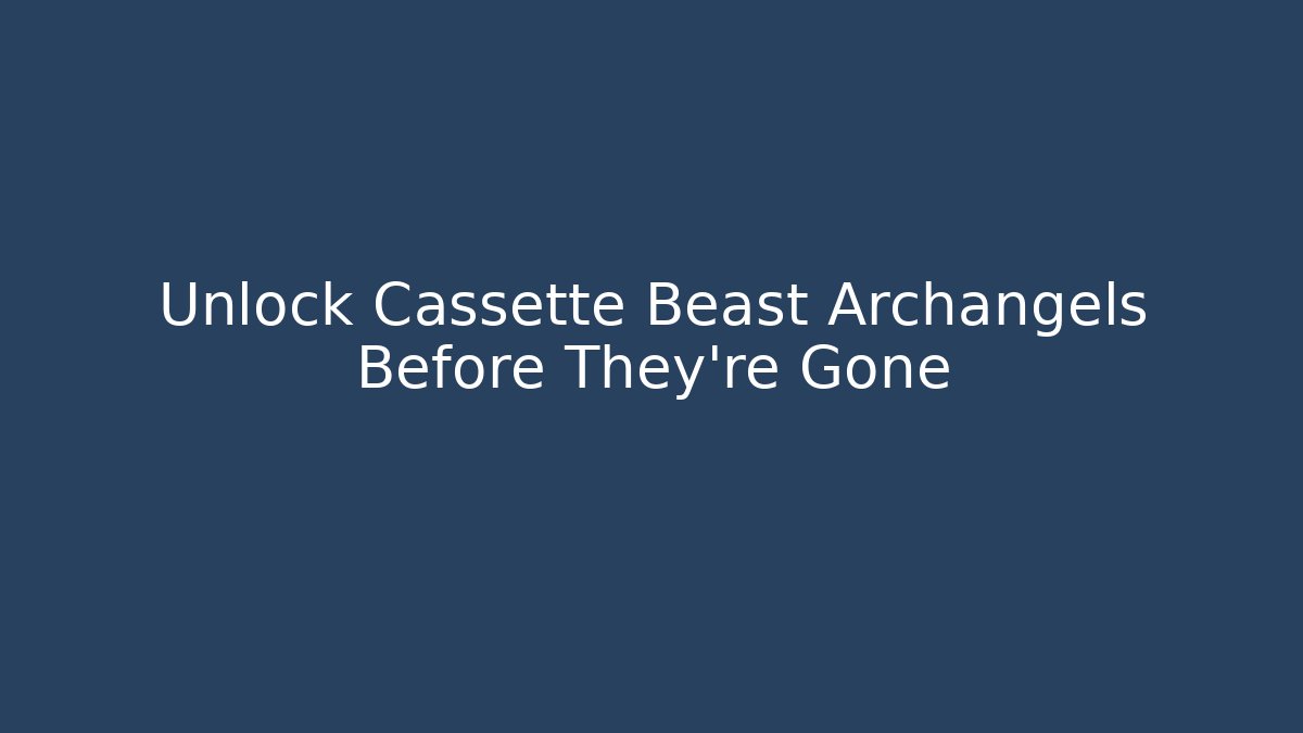 Unlock Cassette Beast Archangels Before They're Gone - Critter Realm