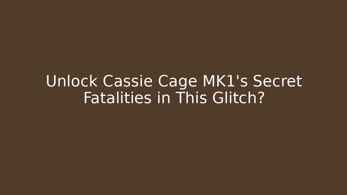 Unlock Cassie Cage MK1's Secret Fatalities in This Glitch?