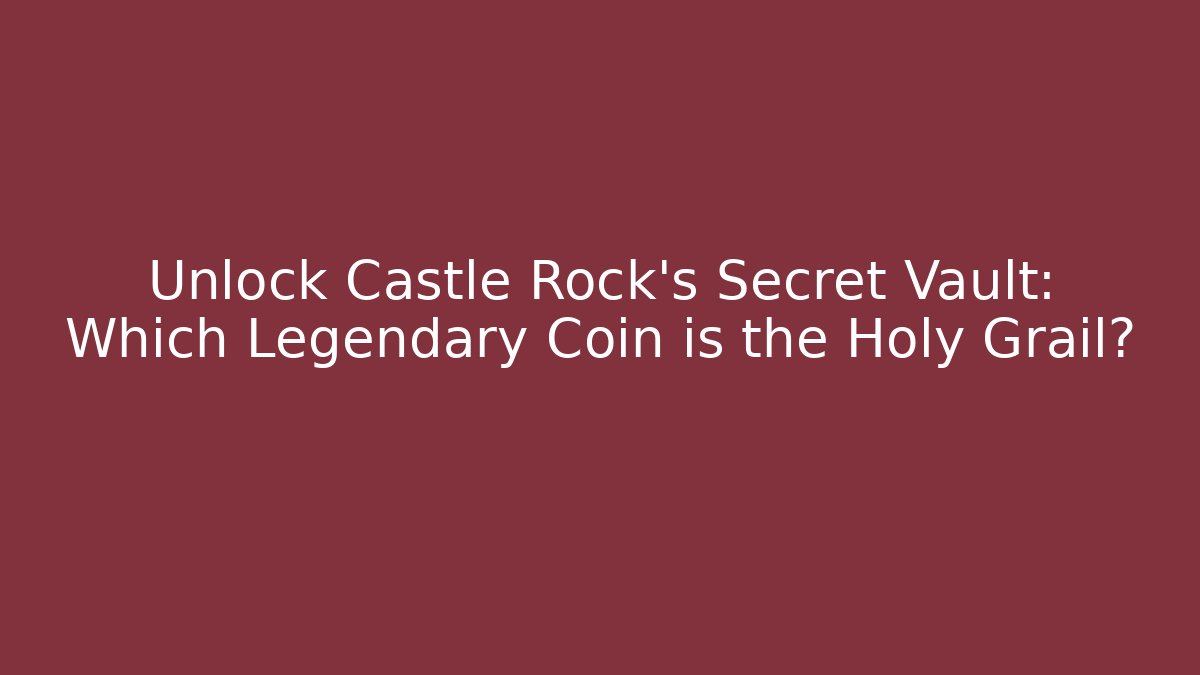 Unlock Castle Rock's Secret Vault: Which Legendary Coin is the Holy Grail?