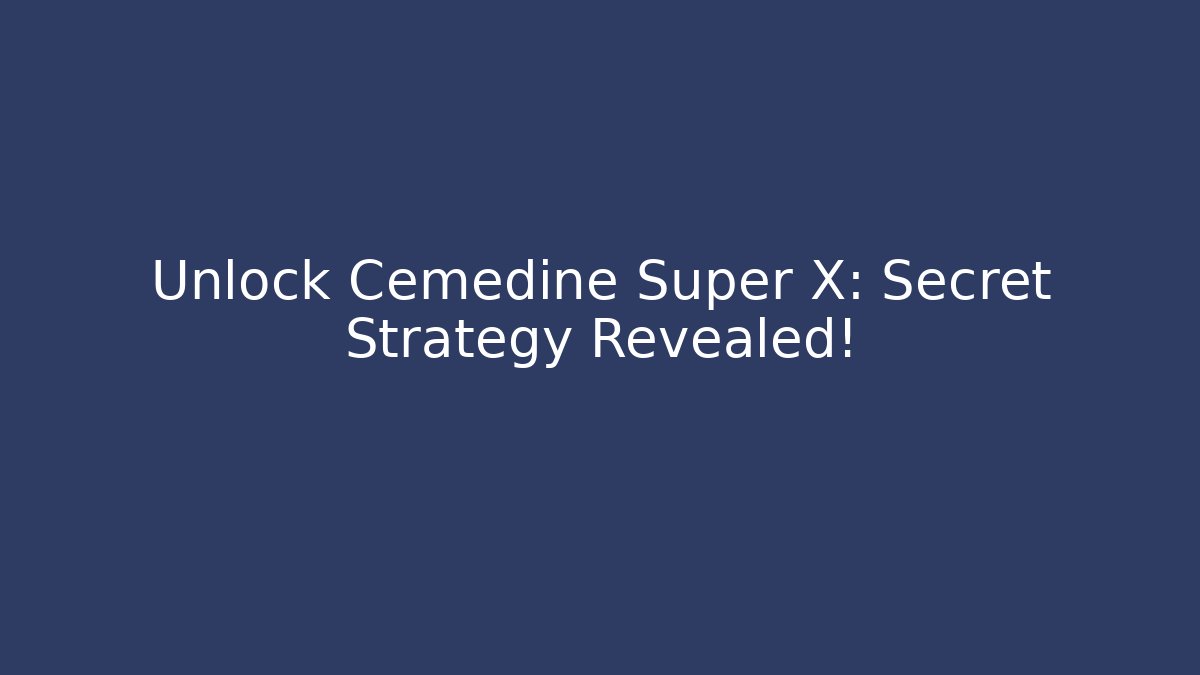 Unlock Cemedine Super X: Secret Strategy Revealed!