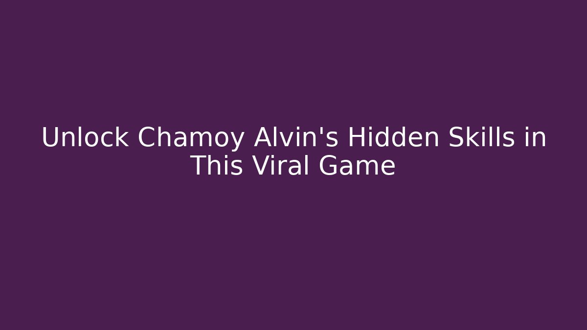 Unlock Chamoy Alvin's Hidden Skills in This Viral Game