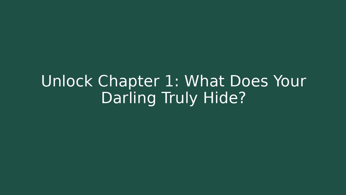 Unlock Chapter 1: What Does Your Darling Truly Hide?
