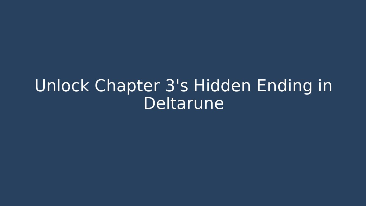 Unlock Chapter 3's Hidden Ending in Deltarune