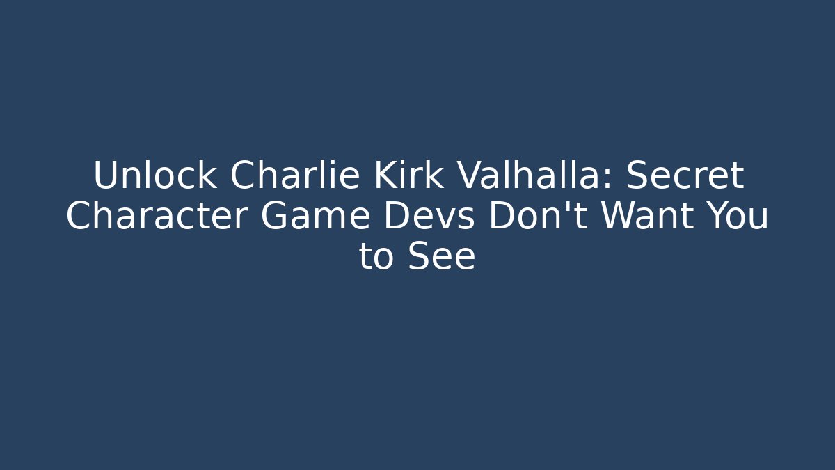 Unlock Charlie Kirk Valhalla: Secret Character Game Devs Don't Want You to See