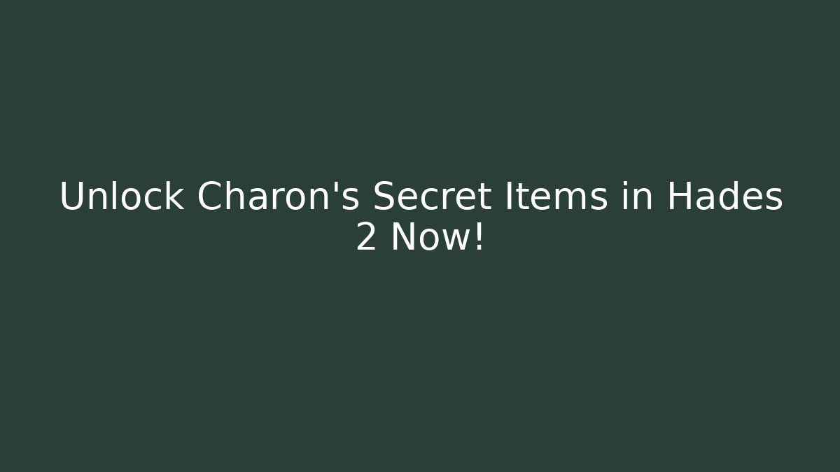 Unlock Charon's Secret Items in Hades 2 Now! - Critter Realm