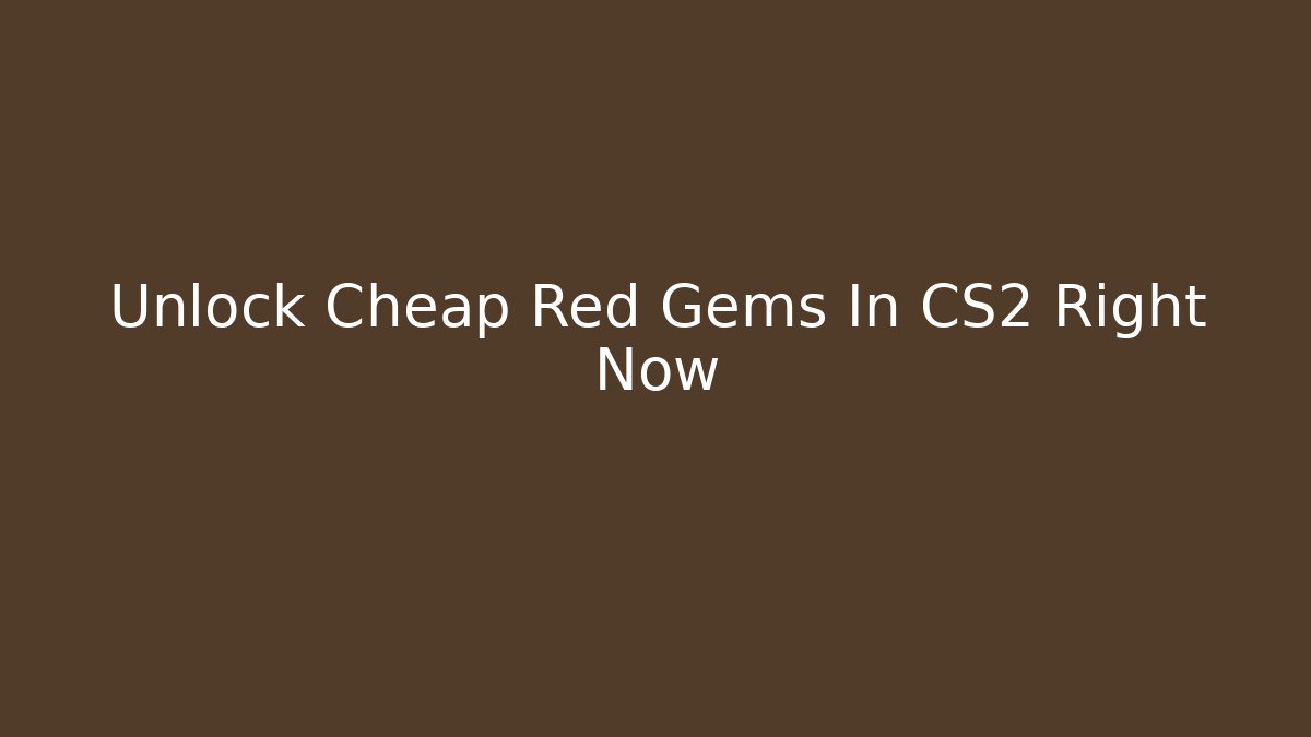 Unlock Cheap Red Gems In CS2 Right Now