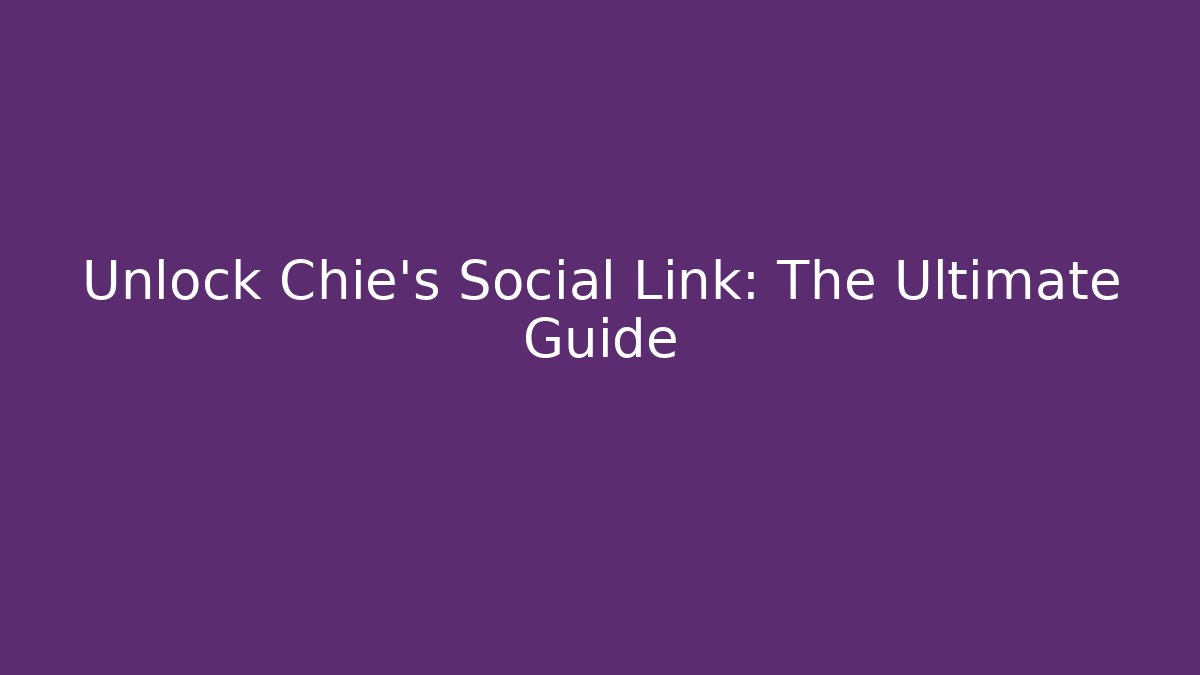 Unlock Chie's Social Link: The Ultimate Guide