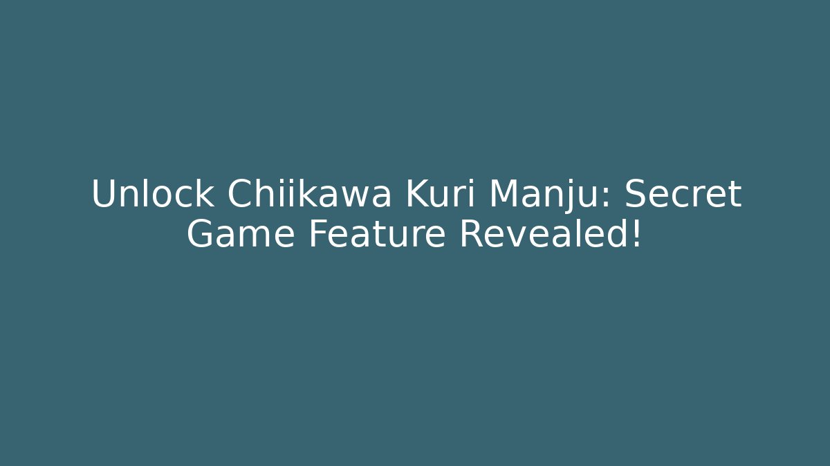 Unlock Chiikawa Kuri Manju: Secret Game Feature Revealed! - Critter Realm
