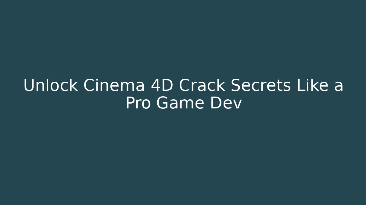 Unlock Cinema 4D Crack Secrets Like a Pro Game Dev - Critter Realm