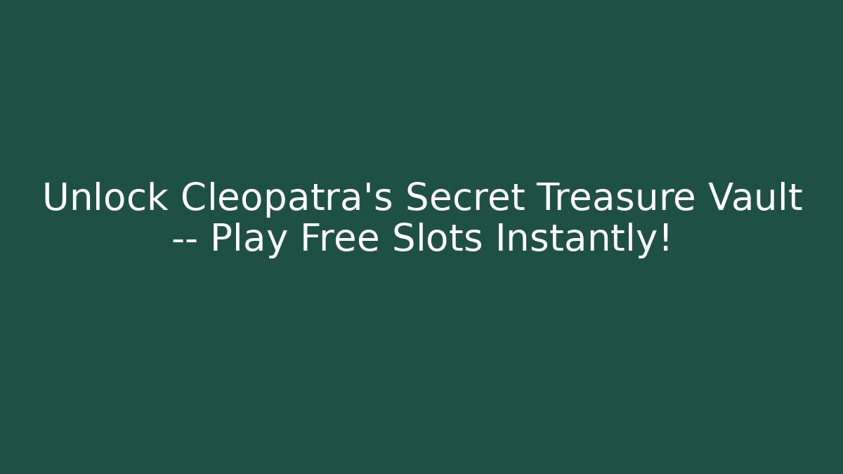 Unlock Cleopatra’s Secret Treasure Vault — Play Free Slots Instantly!