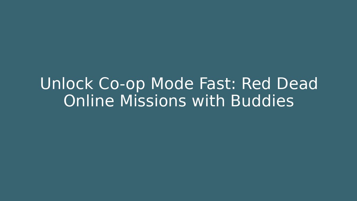 Unlock Co-op Mode Fast: Red Dead Online Missions with Buddies