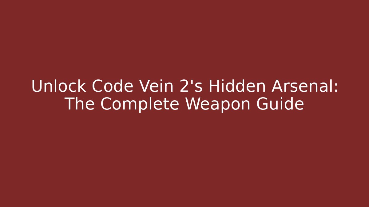 Unlock Code Vein 2's Hidden Arsenal: The Complete Weapon Guide