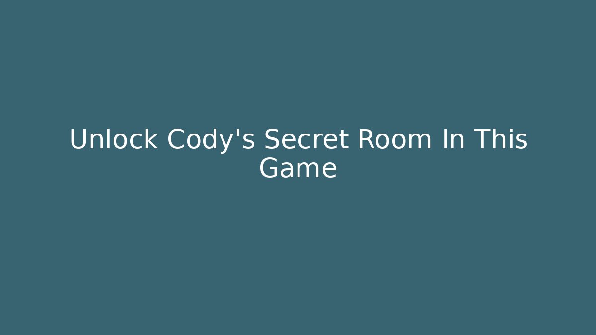 Unlock Cody's Secret Room In This Game