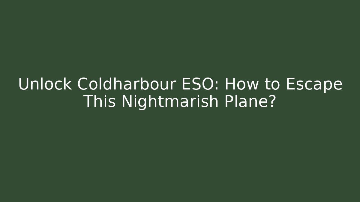 Unlock Coldharbour ESO: How to Escape This Nightmarish Plane? - Critter Realm