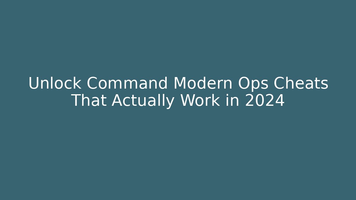 Unlock Command Modern Ops Cheats That Actually Work in 2024