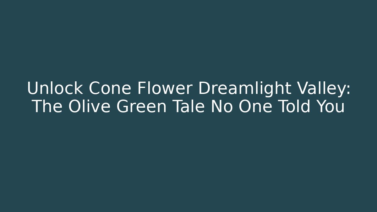 Unlock Cone Flower Dreamlight Valley: The Olive Green Tale No One Told You