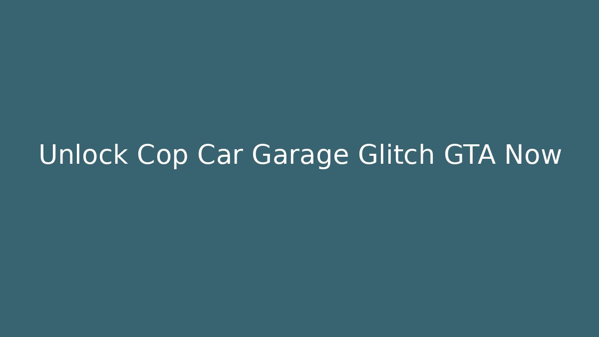 Unlock Cop Car Garage Glitch GTA Now
