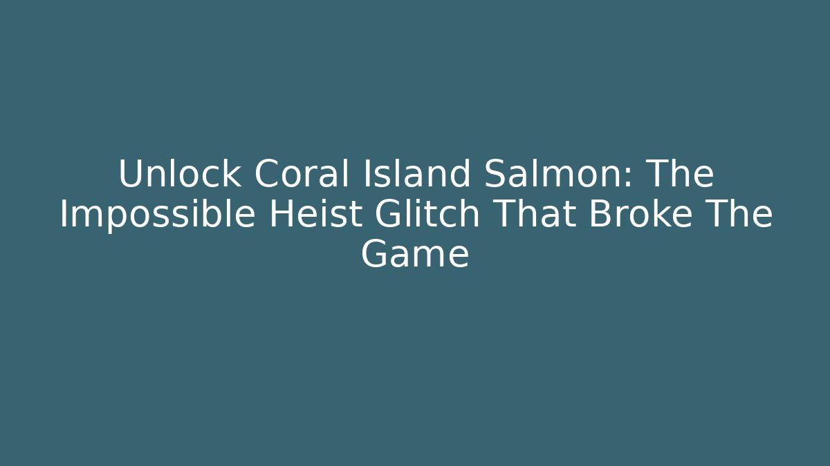 Unlock Coral Island Salmon: The Impossible Heist Glitch That Broke The Game - Critter Realm