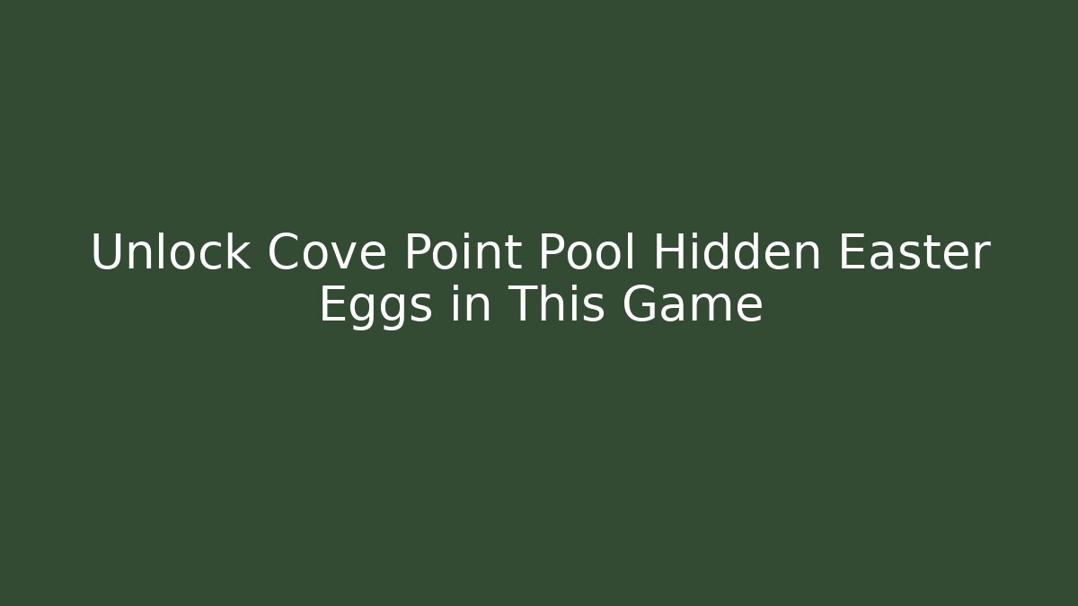 Unlock Cove Point Pool Hidden Easter Eggs in This Game