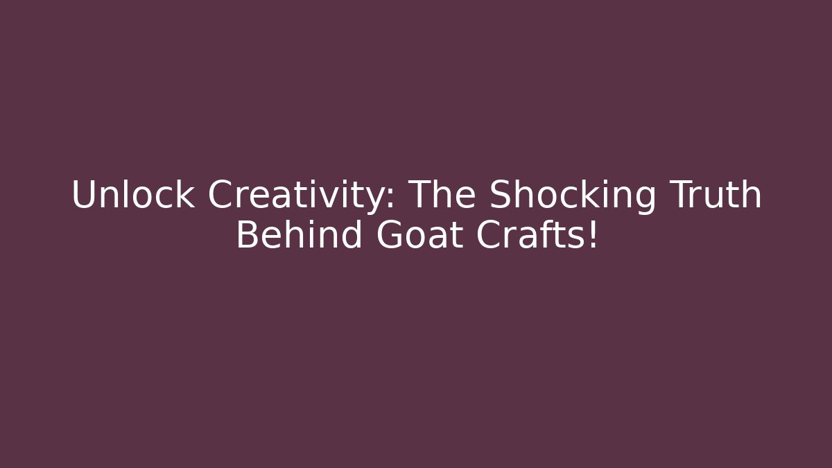 Unlock Creativity: The Shocking Truth Behind Goat Crafts!