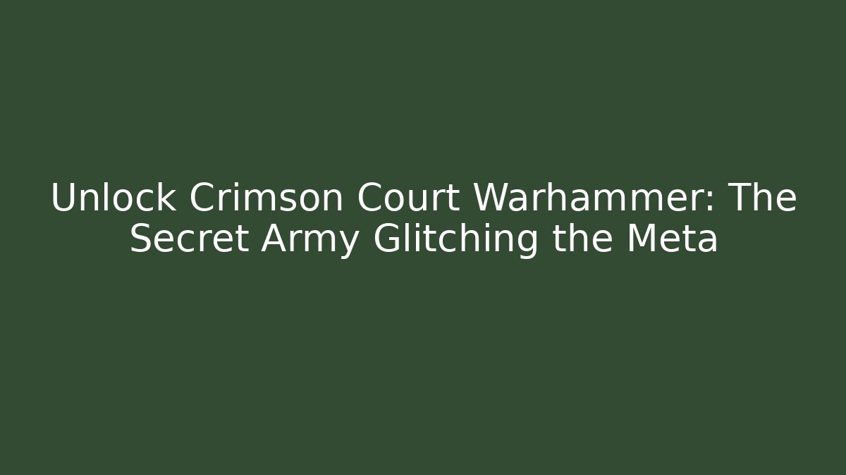 Unlock Crimson Court Warhammer: The Secret Army Glitching the Meta
