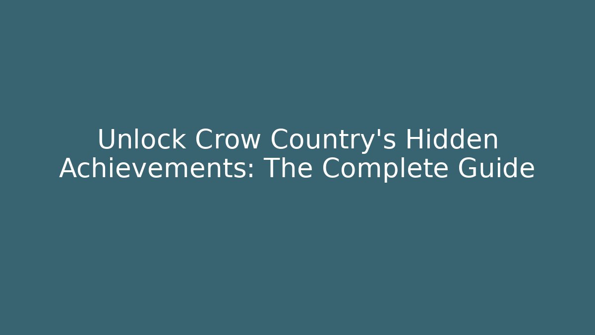 Unlock Crow Country's Hidden Achievements: The Complete Guide