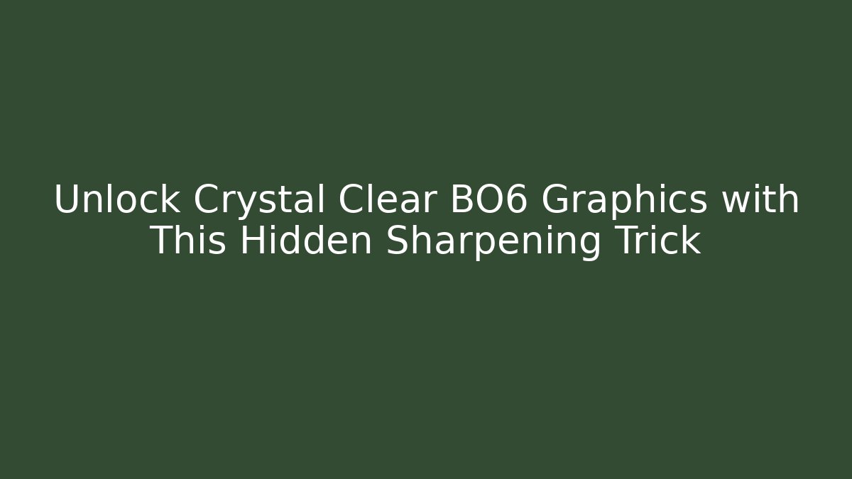 Unlock Crystal Clear BO6 Graphics with This Hidden Sharpening Trick