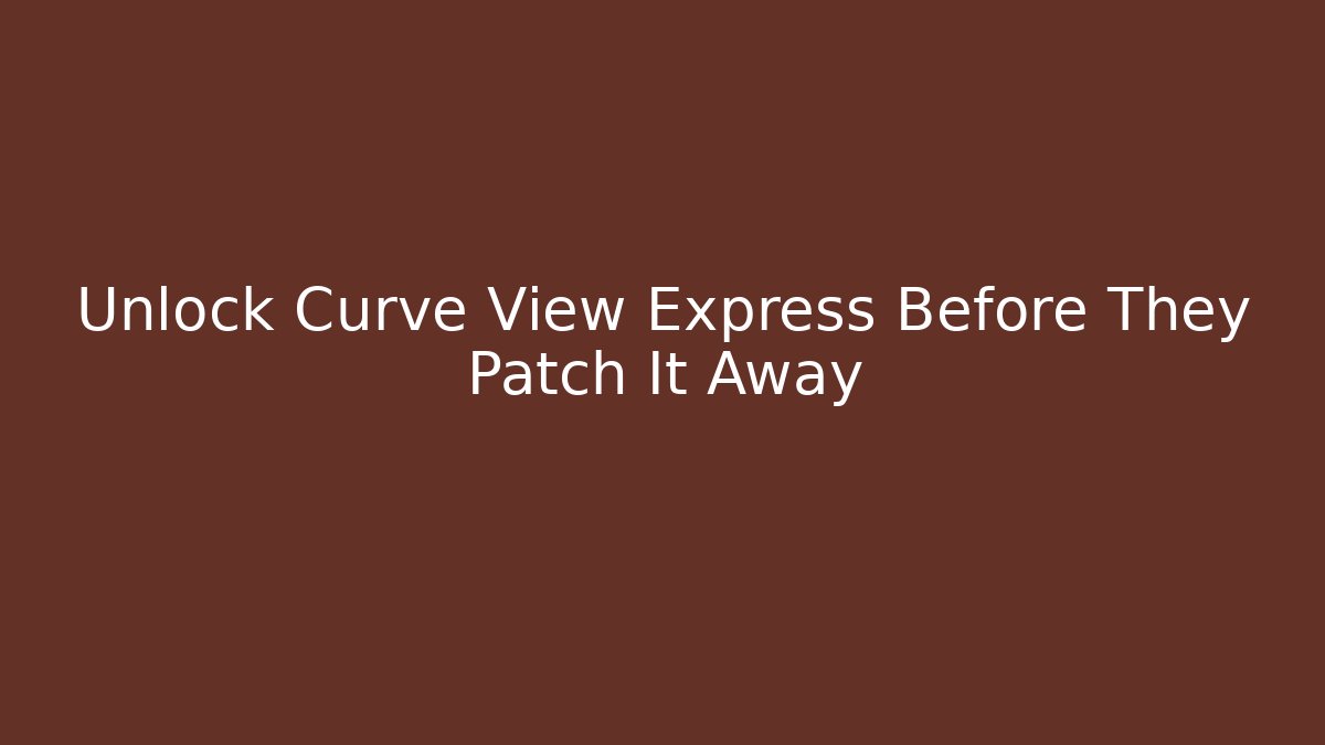 Unlock Curve View Express Before They Patch It Away - Critter Realm