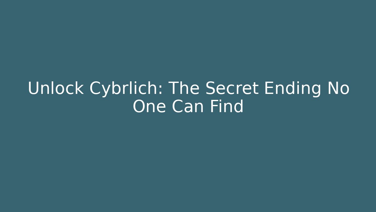 Unlock Cybrlich: The Secret Ending No One Can Find