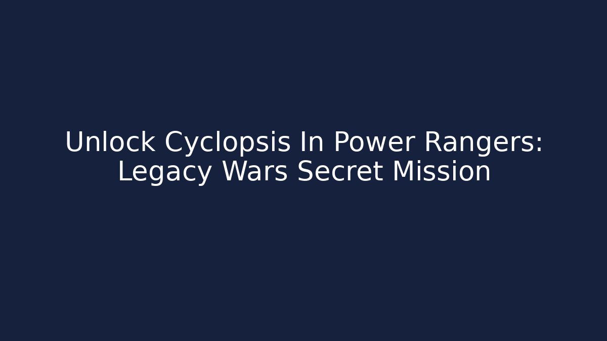 Unlock Cyclopsis In Power Rangers: Legacy Wars Secret Mission