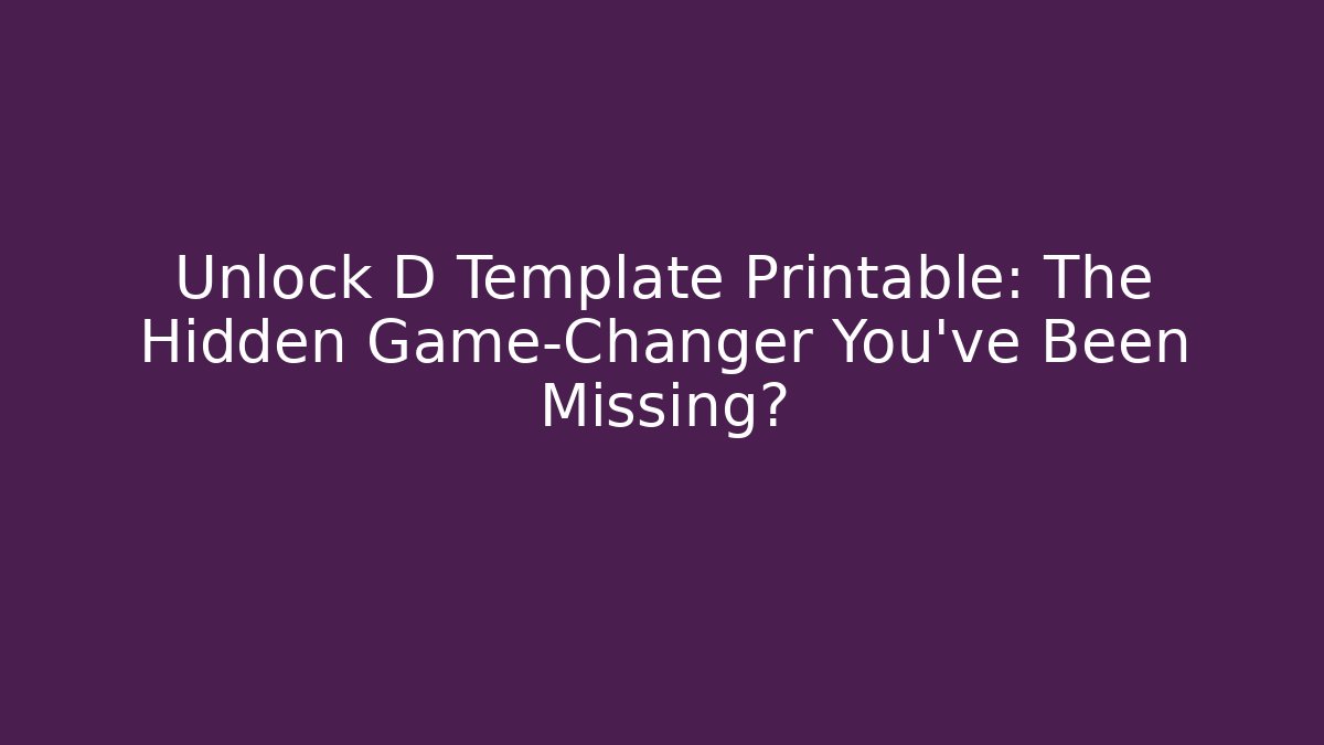 Unlock D Template Printable: The Hidden Game-Changer You’ve Been Missing?