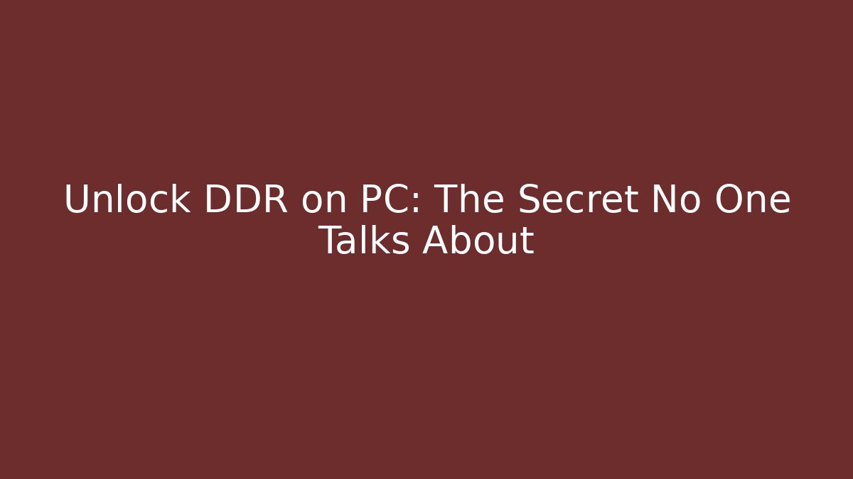 Unlock DDR on PC: The Secret No One Talks About