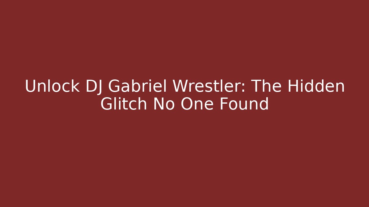 Unlock DJ Gabriel Wrestler: The Hidden Glitch No One Found