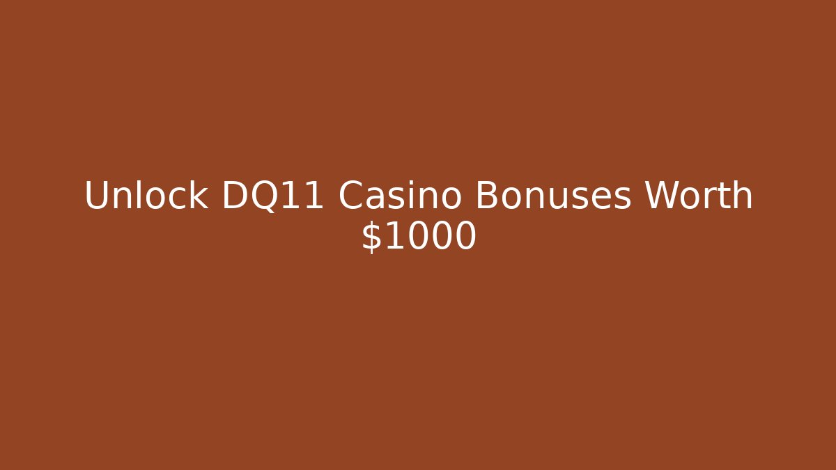 Unlock DQ11 Casino Bonuses Worth $1000+ - Critter Realm
