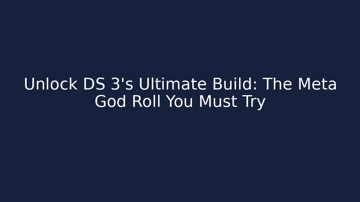 Unlock DS 3's Ultimate Build: The Meta God Roll You Must Try