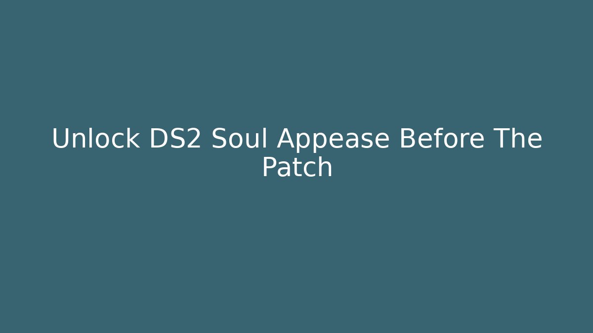 Unlock DS2 Soul Appease Before The Patch