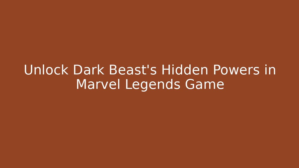 Unlock Dark Beast’s Hidden Powers in Marvel Legends Game - Critter Realm