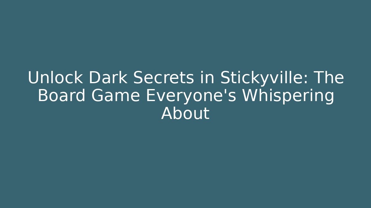 Unlock Dark Secrets in Stickyville: The Board Game Everyone’s Whispering About