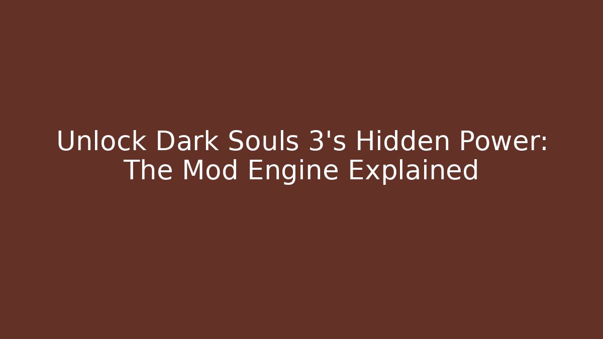 Unlock Dark Souls 3's Hidden Power: The Mod Engine Explained