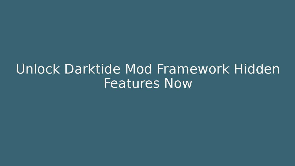 Unlock Darktide Mod Framework Hidden Features Now