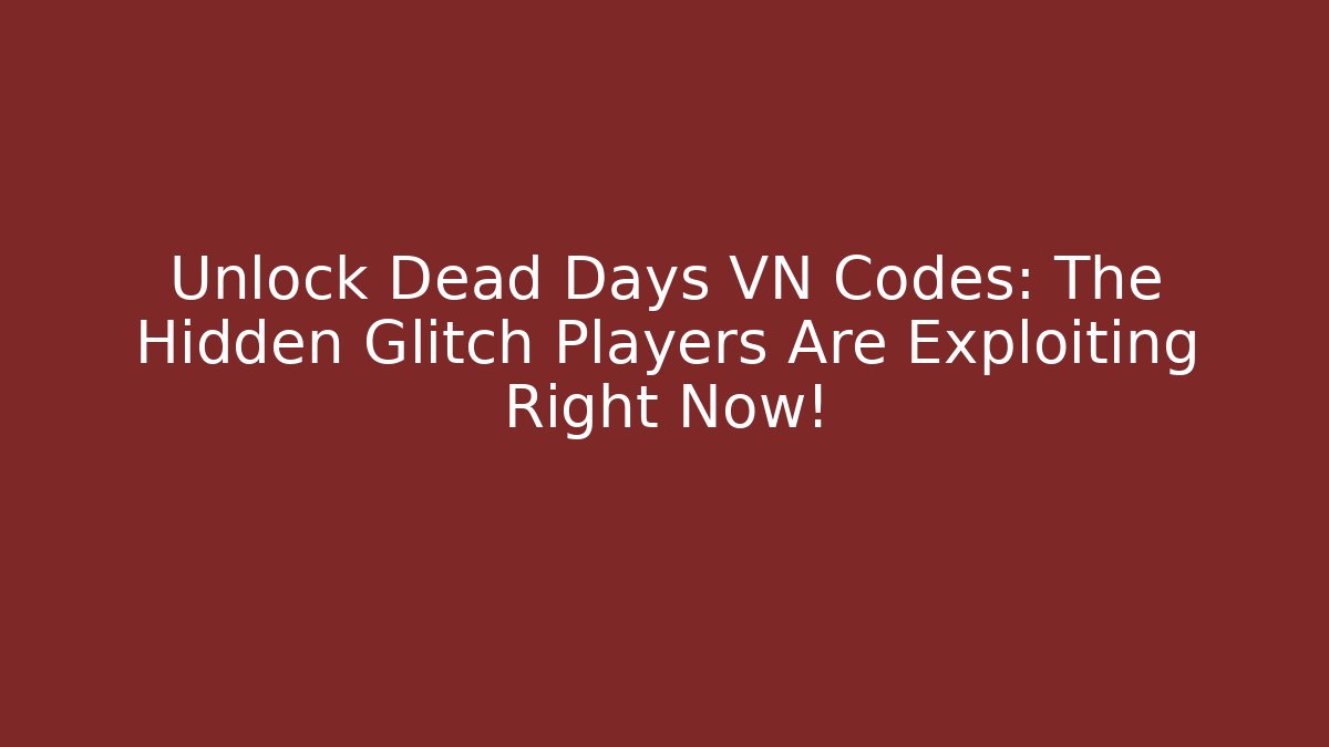 Unlock Dead Days VN Codes: The Hidden Glitch Players Are Exploiting Right Now! - Critter Realm