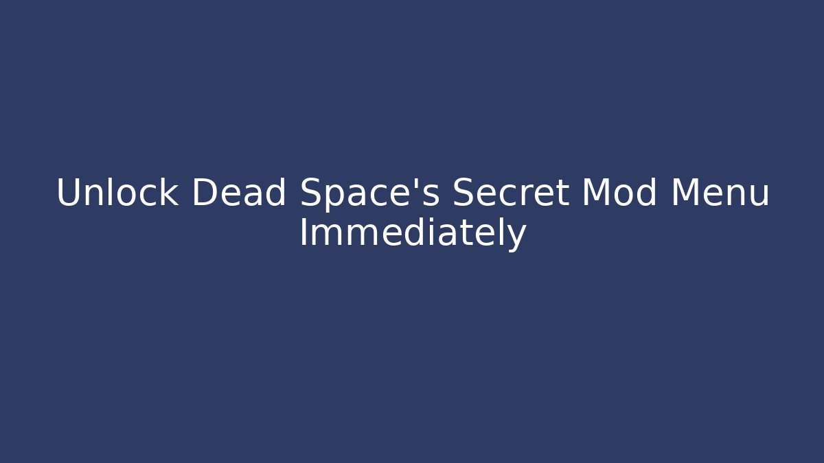 Unlock Dead Space’s Secret Mod Menu Immediately