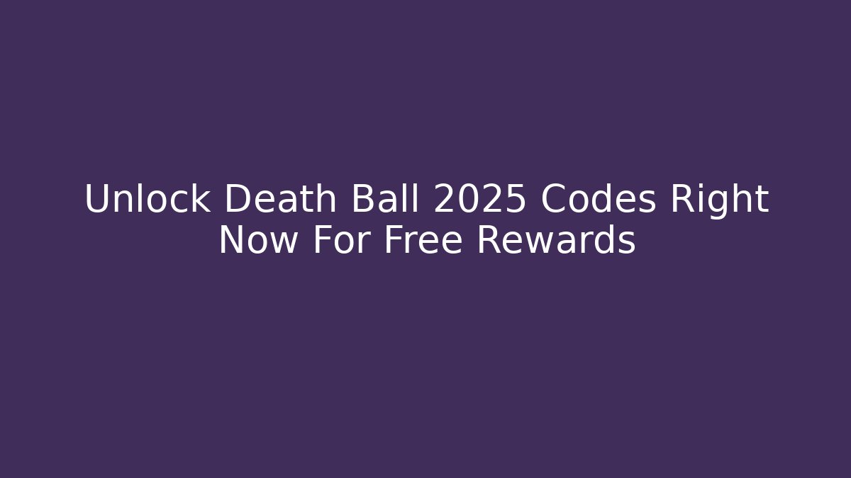 Unlock Death Ball 2025 Codes Right Now For Free Rewards