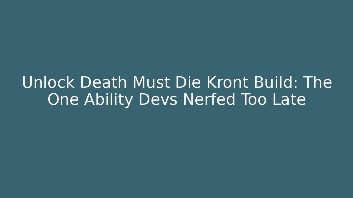 Unlock Death Must Die Kront Build: The One Ability Devs Nerfed Too Late