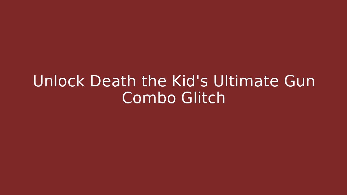 Unlock Death the Kid's Ultimate Gun Combo Glitch