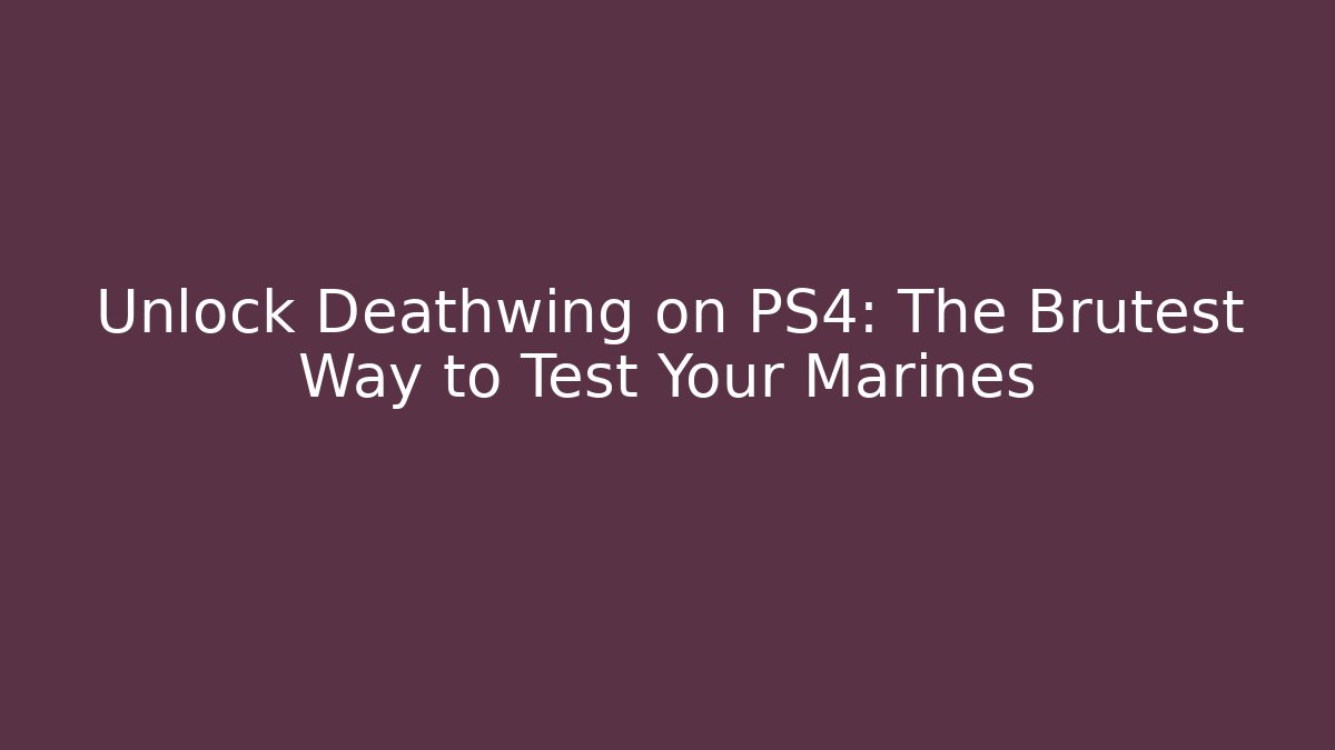 Unlock Deathwing on PS4: The Brutest Way to Test Your Marines