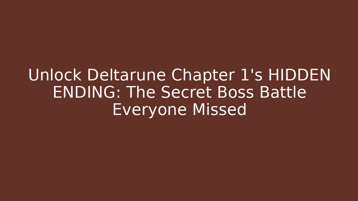 Unlock Deltarune Chapter 1's HIDDEN ENDING: The Secret Boss Battle Everyone Missed