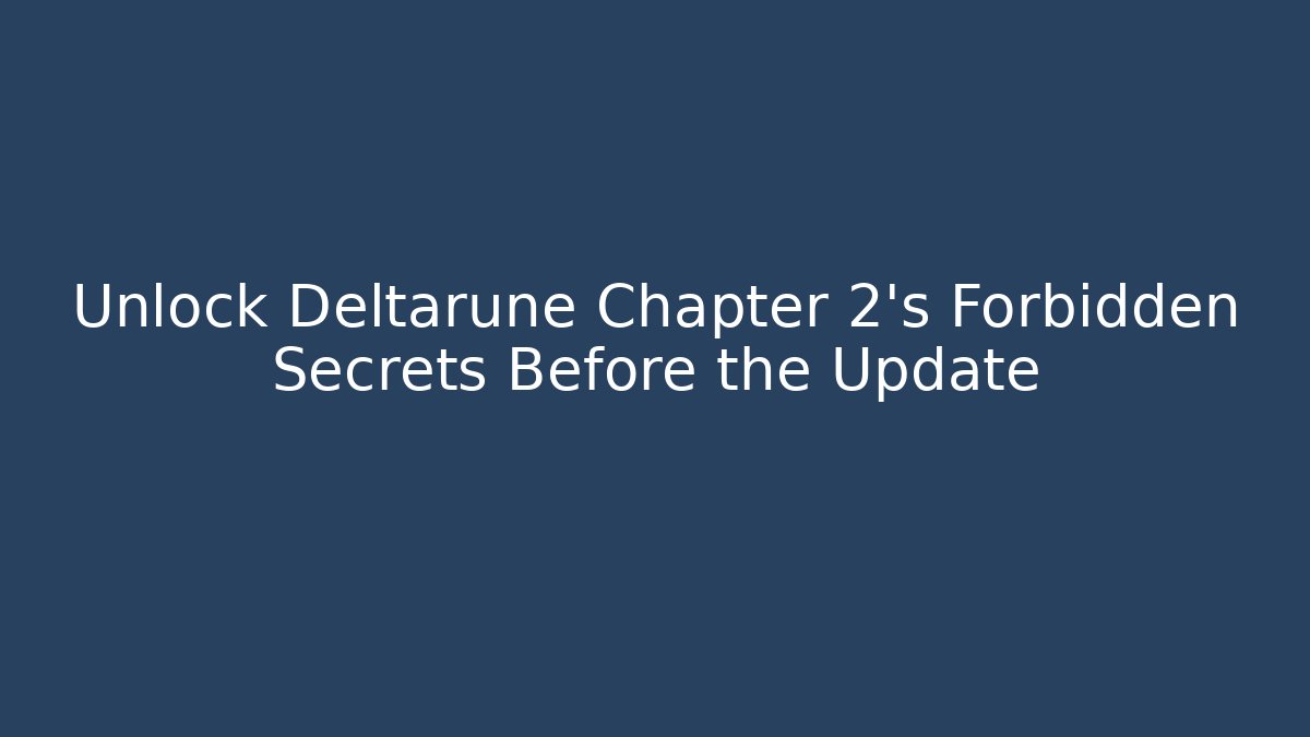 Unlock Deltarune Chapter 2's Forbidden Secrets Before the Update - Critter Realm